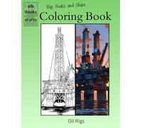 Big Boats and Ships Coloring Book Series: Oil Rigs