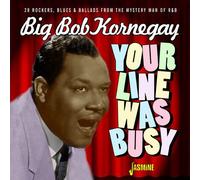 Big Bob Kornegay - Your Line Was Busy - 28 Rockers, Blues & Ballads From The Mys