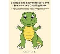 Big Bold and Easy Dinosaurs and Sea Monsters Coloring Book: 24 simple drawings of dinosaurs, dragons and prehistoric giants for toddlers and kids ages 3-8, on large 8.5 x 11 inch pages