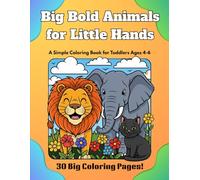 Big Bold Animals for Little Hands: A Fun and Simple Animal Coloring Book for Toddlers Ages 4-6: 30 Easy Coloring Pages with Cute Animals for Little ... - Bold Lines, Big Shapes, and Lots of Smiles!