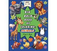 Big Bold Book of Coloring: Animals - for kids ages 6 - 10 who love animals to expand their knowledge and curiosity: 60 unique illustrations to color ... and fun facts about animals around the world!