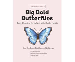 Big Bold Butterflies: Easy Coloring Book for Adults and Seniors with Bold and Easy Designs, Large Print, Thick Outlines: 30 Simple Butterfly and Moth ... for Parkinson’s, Tremor, , Tremor, Arthritis