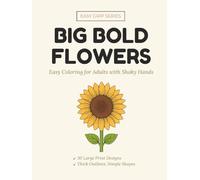 Big Bold Flowers: Easy Coloring Book for Adults with Shaky Hands, Parkinson's, Arthritis & Tremors | 30 Large Print Flower Designs with Thick Outlines, Simple Shapes & No Tiny Details