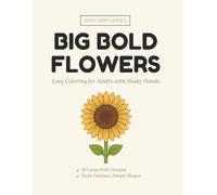 Big Bold Flowers: Easy Coloring Book for Adults with Shaky Hands, Parkinson's, Arthritis & Tremors | 30 Large Print Flower Designs with Thick Outlines, Simple Shapes & No Tiny Details