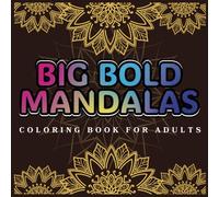 Big Bold Mandalas Adult Coloring Book: Large Patterns For Relaxation, Mindfulness And Meditation. For Adults, Seniors, Kids & Coloring Beginners (Beautiful Mandalas)