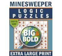 Big & Bold Minesweeper Logic Puzzle Book for Adults (Easy to Hard): 140 Extra-Large Number Logic Puzzles for Clear, Stress-Free Solving