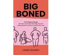 Big-Boned: From Empty To Enough The Heavy Truth About Breaking Free From Eating Disorders And My Love Affair With Food