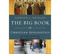 Big Book of Christian Apologetics: An A To Z Guide