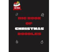 Big Book of Christmas Doodles: A creative sketchbook for kids and anyone who loves to draw, scribble, and design. Featuring a durable, ... sheets), it is the perfect Festive keepsake.