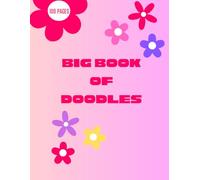 Big book of doodles: A creative sketchbook for kids and anyone who loves to draw, scribble, and design. It features a bright, durable, flower-themed ... keepsake to document drawing progress!