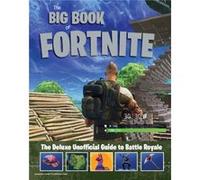 Big Book of Fortnite the Deluxe Unofficial Guide to Battle Royale by Triumph Books Triumph Books (Auteur)