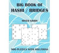 Big Book of Hashi / Bridges - 900 Mixed-Grid Puzzles with Solutions: Hashiwokakero Puzzle book for Adults, Teens and Seniors - Includes 7x7, 10x10 and 12x12 Grids