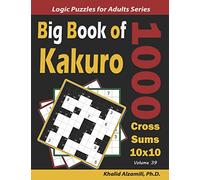 Big Book of Kakuro: 1000 Cross Sums Puzzles (10x10)