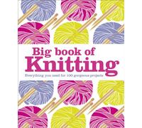 Big Book of Knitting: Everything You Need for 100 Gorgeous Projects