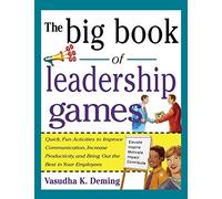 Big Book of Leadership Games: Quick, Fun Activities to Improve Communication, Increase Productivity, and Bring Out the Best in Employees