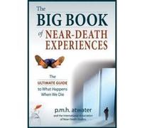 The Big Book of Near-Death Experiences: The Ultimate Guide to the NDE and Its Aftereffects