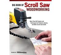 Big Book of Scroll Saw Woodworking: More Than 60 Projects and Techniques for Fretwork, Intarsia & Other Scroll Saw Crafts