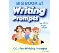 Big Book of Writing Prompts for Kids Ages 8-10: 100+ Fun Writing Prompts, Creative Story Starters, and Writing Practice for 3rd Grade Homeschool and Classroom Learning