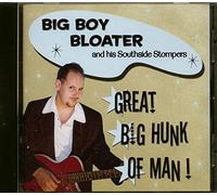 BIG BOY BLOATER - BIG BOY BLOATER Great Big Hunk Of Man! (2003)