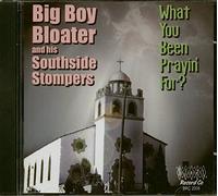 Big Boy Bloater - What You Been Prayin' for [Import]