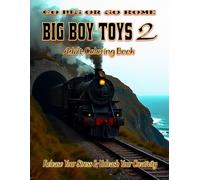 Big Boy Toys 2 Adult Coloring Book: Release your stress and Unleash your creativity: Channel your inner fanatic with even bigger vehicles
