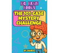 Big Brain Books The 101-Case Mystery Challenge: Scenario Solver Puzzles, Clue Trails & Logic Mysteries for Smart Kids