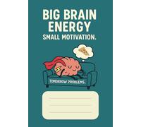 Big Brain Energy Small Motivation Notebook: A Witty and Relatable Journal for Brilliant Ideas and Zero Follow-Through | 6x9 inches, 100 Pages | ... & Creative Geniuses in Chill Mode