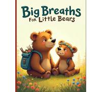 Big Breaths for Little Bears: A Gentle Picture Book About Managing Anger, Big Feelings, and Calm Breathing for Kids Ages 4-8