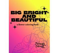 Big, Bright and Beautiful: A Flower Coloring Book | For All Ages