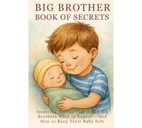 Big Brother Book of Secrets: Inspiring Stories That Teach Big Brothers What to Expect - and How to Keep Their Baby Safe
