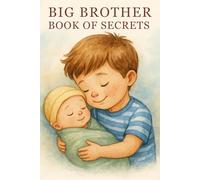 Big Brother Book of Secrets: Inspiring Stories That Teach Big Brothers What to Expect - and How to Keep Their Baby Safe