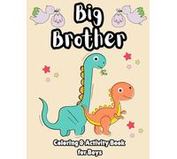 Big Brother Coloring & Activity Book for Boys: A Gift for New Big Brother| Explores the Role of an Older Sibling and the Excitement of a New Baby | ... with Mazes, Dot To Dot, Word Search and More!