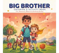 Big Brother Coloring and Activity Book: Fun Coloring Pages, Puzzles, Creative Activities, Adventures, and Heartwarming Brother Moments for Kids Ages 12