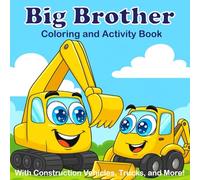 Big Brother Coloring and Activity Book With Construction Vehicles, Trucks, and More!