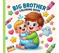 Big Brother Coloring Book: Cute Gift for Little Boys Ages 2-8 with a Younger Sibling; New Baby