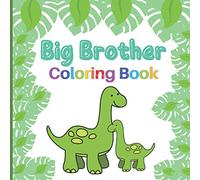 Big Brother Coloring Book: Includes Dinosaurs, Robots, Monsters and Vehicles | Colouring Book For Toddlers 2-6 Ages | I Am Going To Be A Big Brother Book | Cute Gift Idea From New Baby