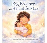Big Brother & His Little Star: A Heartwarming Story About Becoming a Big Brother