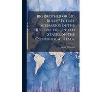 Big Brother or Big Bully? Future Scenarios of the Role of the United States on the Geopolitical Stage