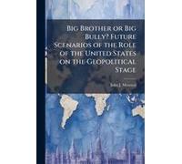 Big Brother Or Big Bully? Future Scenarios Of The Role Of The United States On The Geopolitical Stage