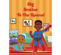 Big Brother to the Rescue!: A Heartwarming Story About Sibling Bonding, Family, and Being a Hero!