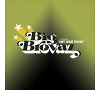 Big Brovaz - It Ain't What You Do 2