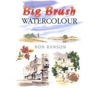 Big Brush Watercolour, David & Charles Techniques in Watercolour Ron Ranson (Auteur)