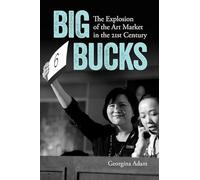 Big Bucks: The Explosion of the Art Market in the Twenty-First Century