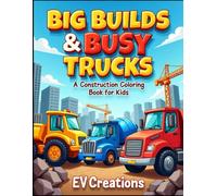 Big Builds & Busy Trucks: A Construction Coloring Book for Kids with Big Trucks, Tools & Busy Job Sites (Ages 6+)