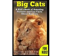 Big Cats! A Kid's Book of Amazing Pictures and Fun Facts About Big Cats: Lions Tigers and Leopards