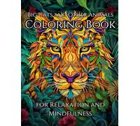Big Cats and other Animals Coloring Book For Relaxation and Mindfulness: Relax and center yourself while creating something beautiful