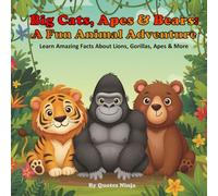 Big Cats, Apes & Bears: A Fun Animal Adventure: Learn Amazing Facts About Lions, Gorillas, and More