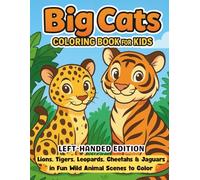 Big Cats Coloring Book for Kids Left-Hand Edition: Lions, Tigers, Leopards, Cheetahs, and Jaguars in Fun Wild Animal Scenes to Color