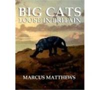 Big Cats Loose in Britain Matthews, Marcus (Auteur)