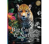 BIG CATS & NATURE: A Grayscale Coloring Book for Adults & Teens